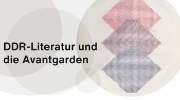 Workshop | DDR-Literatur und die Avantgarden, 19.-20. Juli 2021