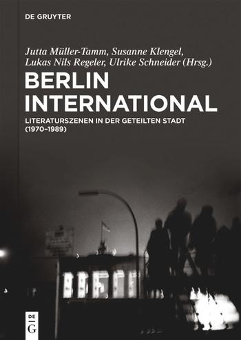 Müller-Tamm et al. (Hg.): Berlin International. Literaturszenen in der geteilten Stadt (1970-1989)