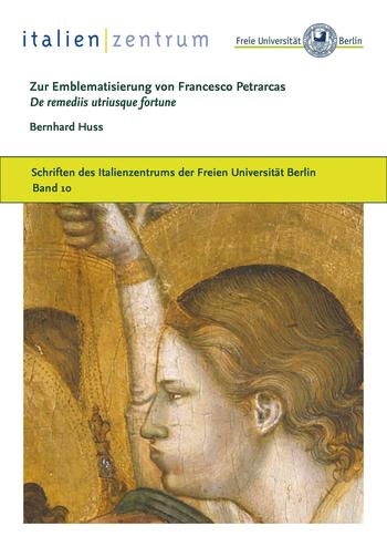 Huss, Bernhard: Zur Emblematisierung von Francesco Petrarcas "De remediis utriusque fortune"